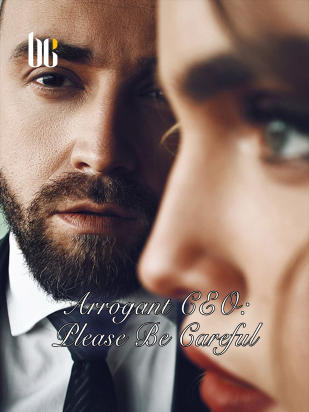 Arrogant CEO: Please Be Careful